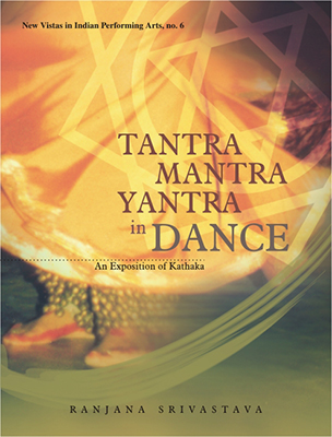 Tantra-Mantra-Yantra in Dance �� An Exposition of Kathak
